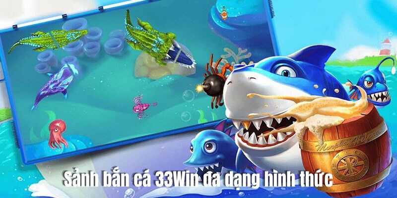 Bắn Cá 33Win - Thế Giới Săn Thưởng Khủng Tại Nhà Cái Uy Tín Sảnh bắn cá tại 33Win với nhiều hình thức và chủ đề đa dạng cho người chơi