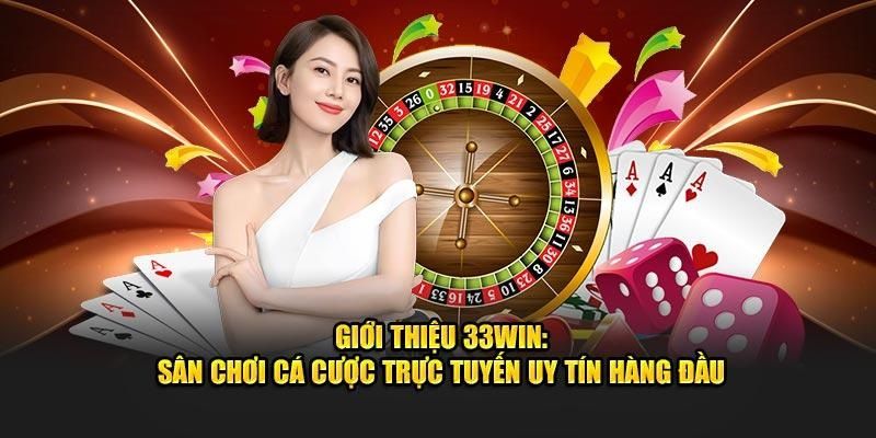 Giới thiệu 33WIN Hướng dẫn tham gia cá cược trực tuyến tại nhà cái 33win