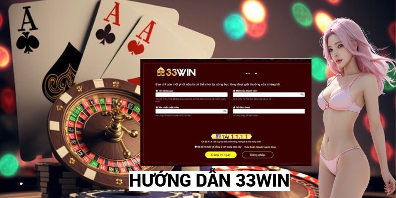 Tổng hợp các quy trình hướng dẫn tham gia tại nhà cái 33WIN