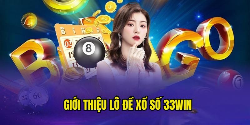 Lô Đề Xổ Số 33Win - Sân Chơi Giúp Bạn Nhanh Chóng Phát Tài Giới thiệu về chuyên mục xổ số, lô đề hấp dẫn tại 33Win