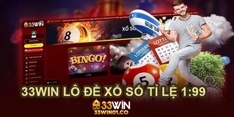 33WIN Tỷ lệ trả thưởng lô đề xổ số tại 33WIN lên tới 1:99
