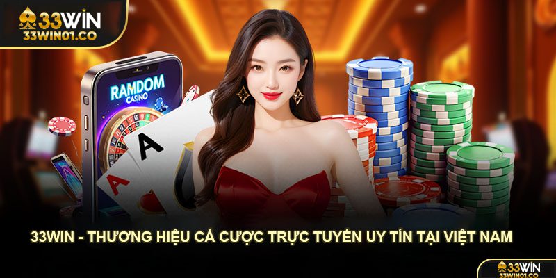 33WIN 33WIN là thương hiệu cá cược trực tuyến hàng đầu tại Việt Nam